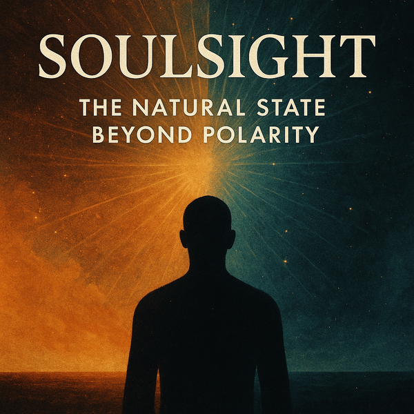 SoulSight: The Natural State Beyond Polarity